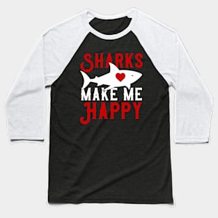 Sharks Make Me Happy You Not So Much Baseball T-Shirt